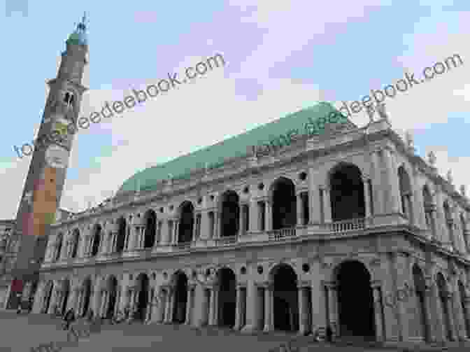 The Basilica Palladiana, A Palladian Masterpiece In Vicenza, Italy Venice The Veneto: With Day Trips To Verona Vicenza And Padua