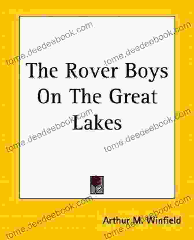 The Rover Boys On The Great Lakes, A Classic Adventure Novel Published In 1909 The Rover Boys On The Great Lakes Or The Secret Of The Island Cave