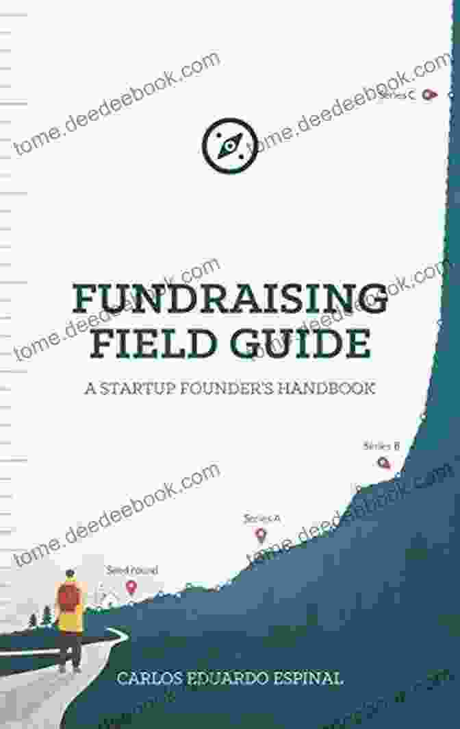 The Startup Founder's Handbook For Venture Capital Fundraising Field Guide: A Startup Founder S Handbook For Venture Capital