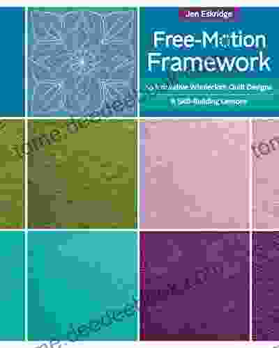 Free Motion Framework: 10 Wholecloth Quilt Designs 8 Skill Building Lessons