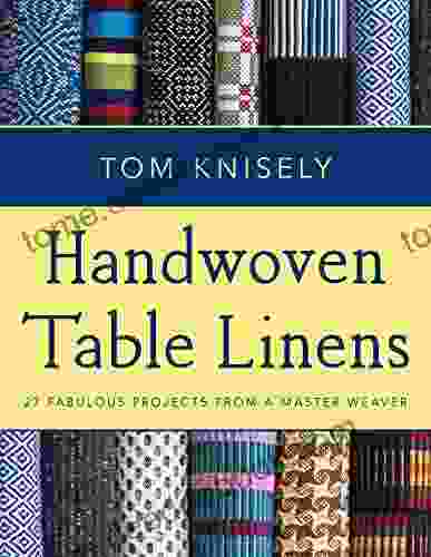 Handwoven Table Linens: 27 Fabulous Projects From a Master Weaver