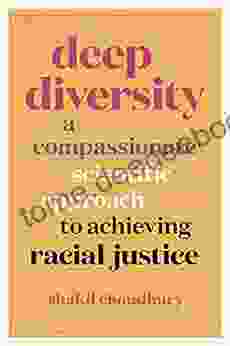 Deep Diversity: A Compassionate Scientific Approach To Achieving Racial Justice