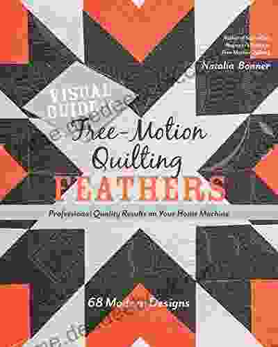 Visual Guide to Free Motion Quilting Feathers: 68 Modern Designs Professional Quality Results on Your Home Machine