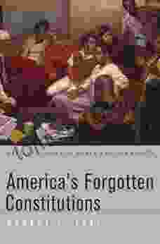 America s Forgotten Constitutions: Defiant Visions of Power and Community