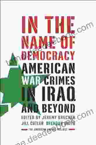 In The Name Of Democracy: American War Crimes In Iraq And Beyond (American Empire Project)