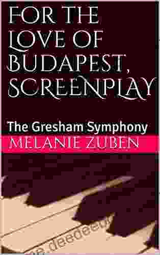 For The Love Of Budapest SCREENPLAY : The Gresham Symphony