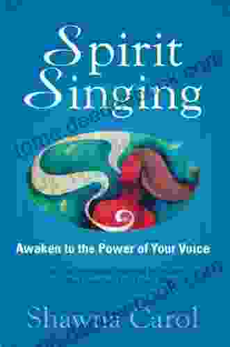 Spirit Singing: Awaken To The Power Of Your Voice