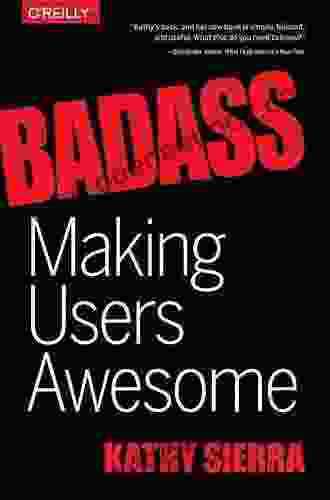 Badass: Making Users Awesome Kathy Sierra