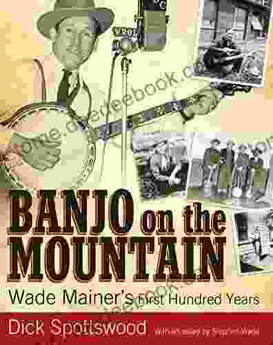 Banjo on the Mountain: Wade Mainer s First Hundred Years (American Made Music Series)