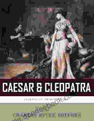 Caesar Cleopatra: History s Most Powerful Couple