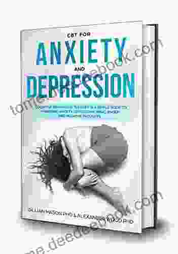 CBT For Anxiety Depression: A Simple Guide For Using Cognitive Behavioral Therapy To Manage Anxiety Depression Panic Anger Negative Thoughts