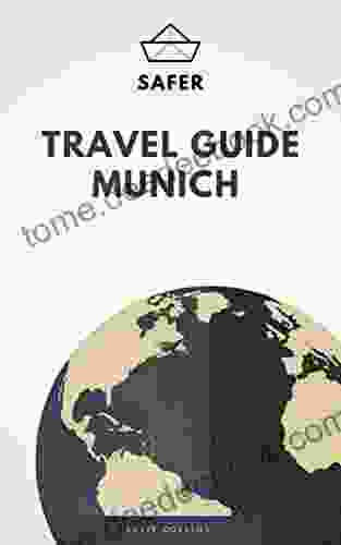 Travel Guide Munich : Your Ticket to discover Munich (Travel with Safer : Complete guides of the World best cities)