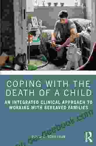 Coping With The Death Of A Child: An Integrated Clinical Approach To Working With Bereaved Families