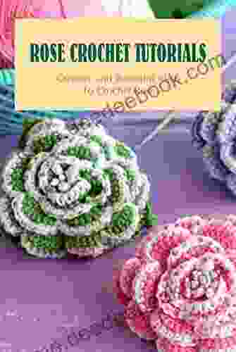 Rose Crochet Tutorials: Creative and Beautiful Ideas To Crochet Rose