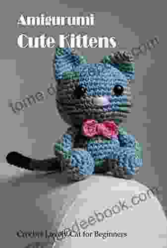 Amigurumi Cute Kittens: Crochet Lovely Cat For Beginners: Amigurumi Cute Kittens