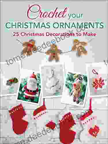 Crochet Your Christmas Ornaments: 25 Christmas Decorations To Make