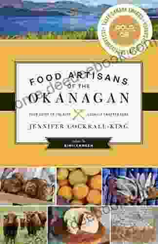 Food Artisans Of The Okanagan: Your Guide To The Best Locally Crafted Fare