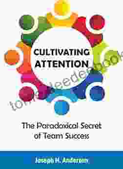 Cultivating Attention: The Paradoxical Secret Of Team Success