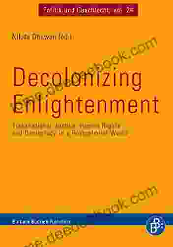 Decolonizing Enlightenment: Transnational Justice Human Rights and Democracy in a Postcolonial World (Politik und Geschlecht 24)