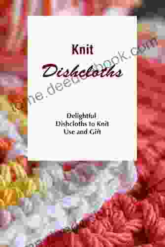 Knit Dishcloths: Delightful Dishcloths to Knit Use and Gift