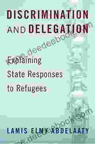 Discrimination and Delegation: Explaining State Responses to Refugees