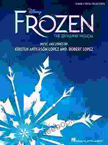 Disney s Frozen The Broadway Musical: Piano/Vocal Selections