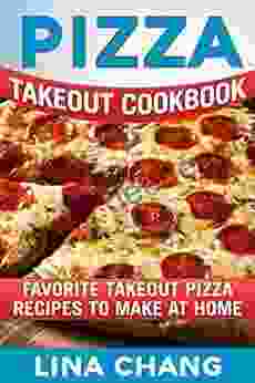 Pizza Takeout Cookbook: Favorite Takeout Pizza Recipes To Make At Home