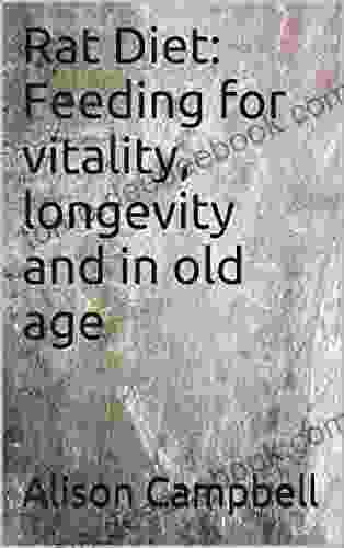 Rat Diet: Feeding for vitality longevity and in old age (The Scuttling Gourmet 1)