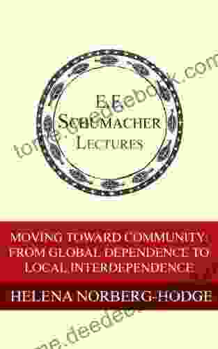 Moving Toward Community: From Global Dependence to Local Interdependence (Annual E F Schumacher Lectures 16)