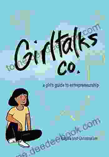 Girltalks Co : A Girl S Guide To Entrepreneurship