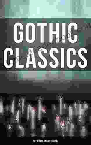 Gothic Classics: 60+ In One Volume