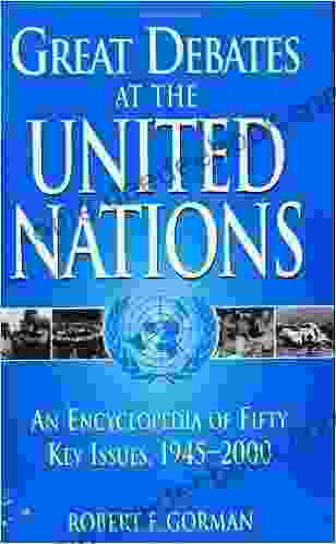 Great Debates At The United Nations: An Encyclopedia Of Fifty Key Issues 1945 2000