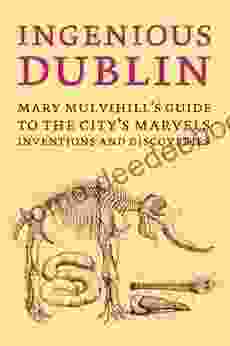 Ingenious Dublin: A Guide To The City S Marvels Discoveries And Inventions