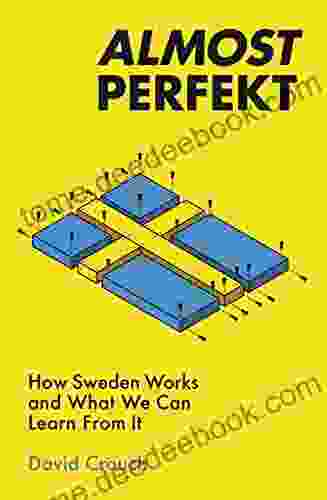 Almost Perfekt: How Sweden Works And What We Can Learn From It