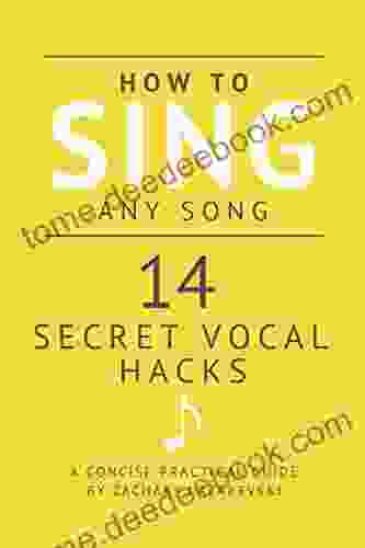 How To Sing Any Song 14 Secret Vocal Hacks: A Concise Practical Guide