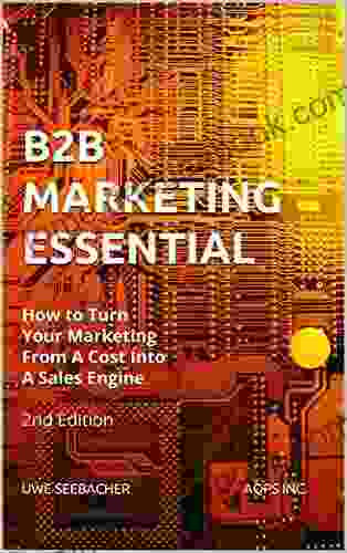 B2B Marketing Essential: How To Turn Your Marketing From A Cost Into A Sales Engine 2nd Edition