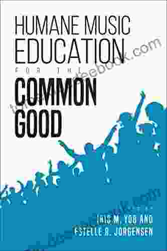 Humane Music Education For The Common Good (Counterpoints: Music And Education)