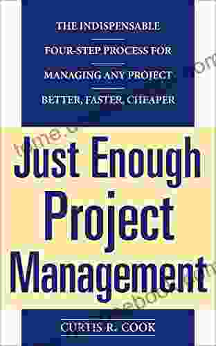 Just Enough Project Management: The Indispensable Four step Process for Managing Any Project Better Faster Cheaper