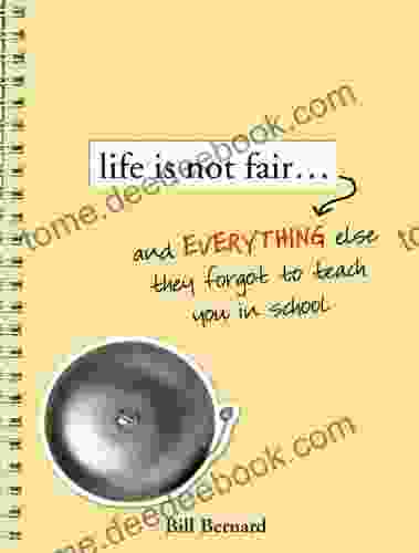 Life Is Not Fair : And Everything Else They Forget to Teach in School