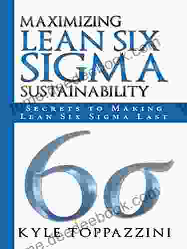 Maximizing Lean Six Sigma Sustainability: Secrets to Making Lean Six Sigma Last