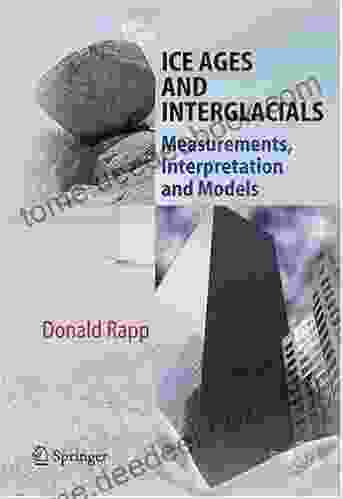 Ice Ages And Interglacials: Measurements Interpretation And Models (Springer Praxis Books)