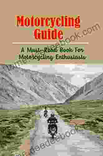 Motorcycling Guide: A Must Read For Motorcycling Enthusiasts