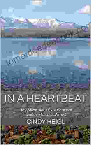 In A Heartbeat: My Miraculous Experience of Sudden Cardiac Arrest