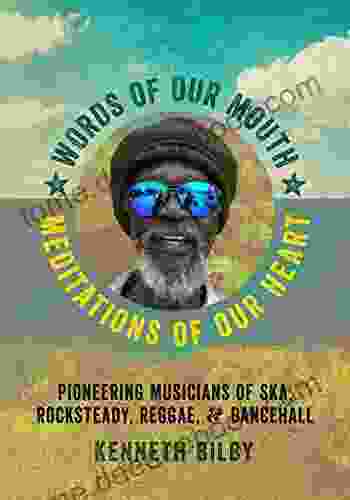 Words of Our Mouth Meditations of Our Heart: Pioneering Musicians of Ska Rocksteady Reggae and Dancehall (Music / Interview)