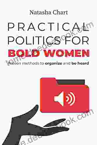 Practical Politics For Bold Women: Proven Methods To Organize And Be Heard