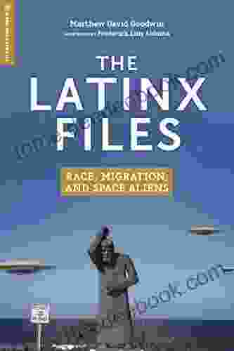 The Latinx Files: Race Migration And Space Aliens (Global Media And Race)