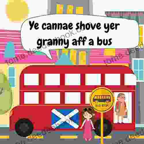 Ye Cannae Shove yer Granny aff a Bus: A Scottish Nursery Rhyme for all the Family to Sing and Join in