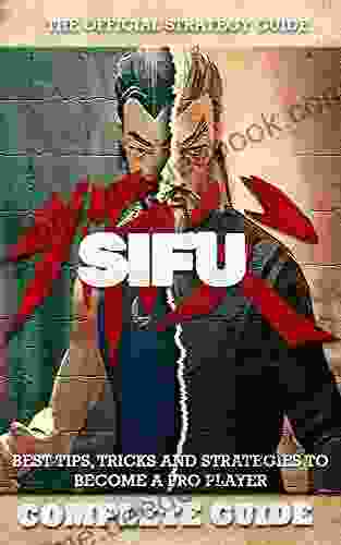 Sifu Complete Guide Walkthrough: Best Tips Tricks And Strategies To Become A Pro Player