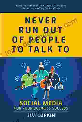 Never Run Out of People to Talk to: Social Media for your Business Success