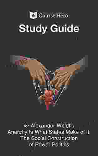 Study Guide for Alexander Weldt s Anarchy Is What States Make of it: The Social Construction of Power Politics